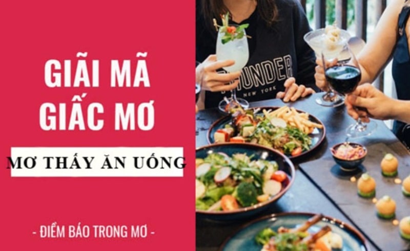 Mơ thấy ăn uống có điềm báo thế nào? Đánh số mấy may mắn?