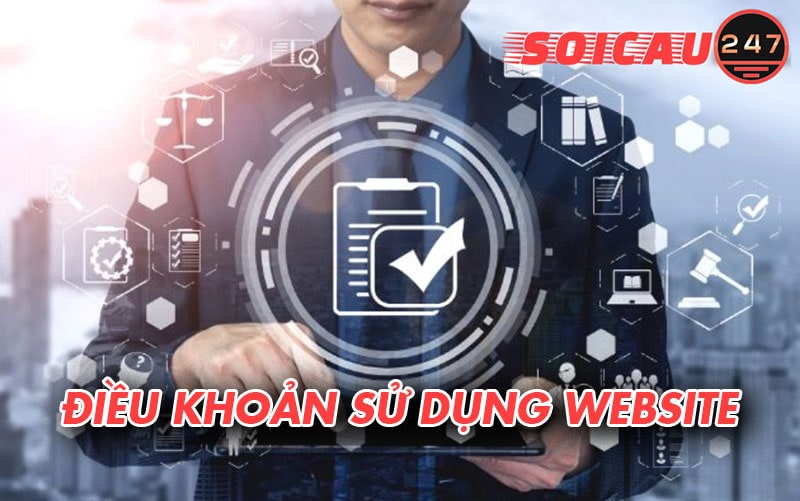 Người dùng cần tuân thủ các điều khoản sử dụng tại website Soi Cầu 247